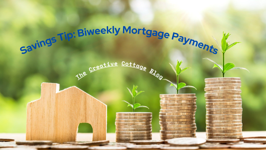 how-to-save-with-bi-weekly-mortgage-payments-the-creative-cottage